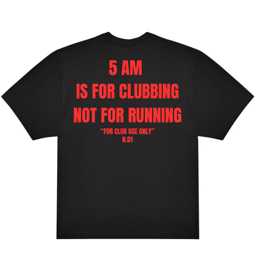 5 AM IS FOR CLUBBING NOT FOR RUNNING N.01